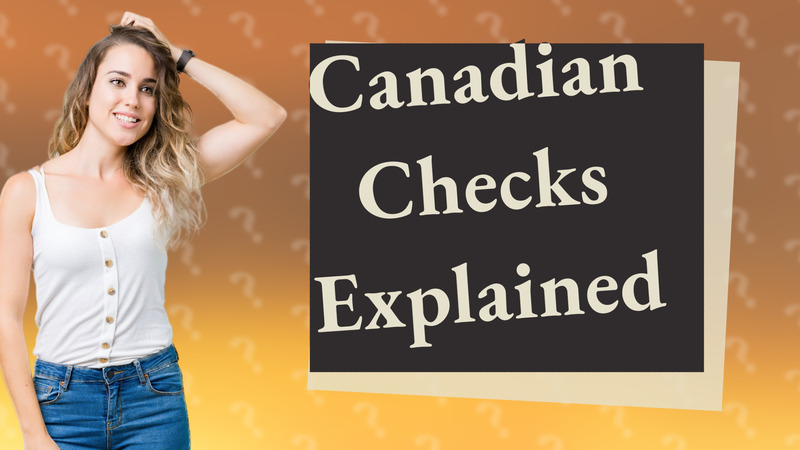Canadian Checks Explained