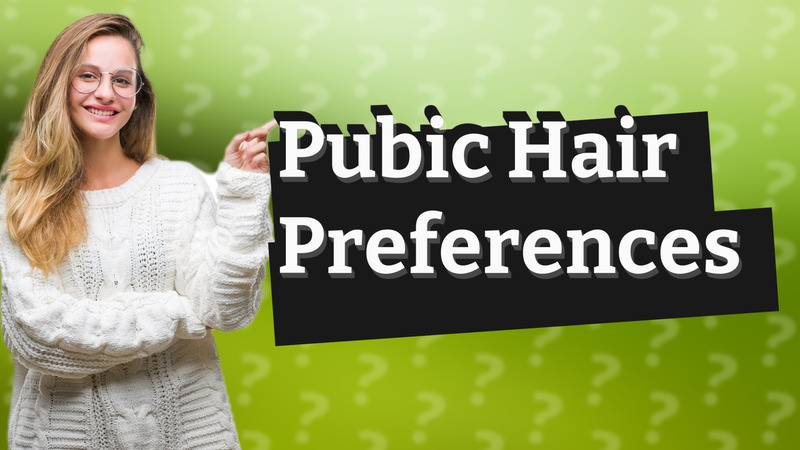 Pubic Hair Preferences