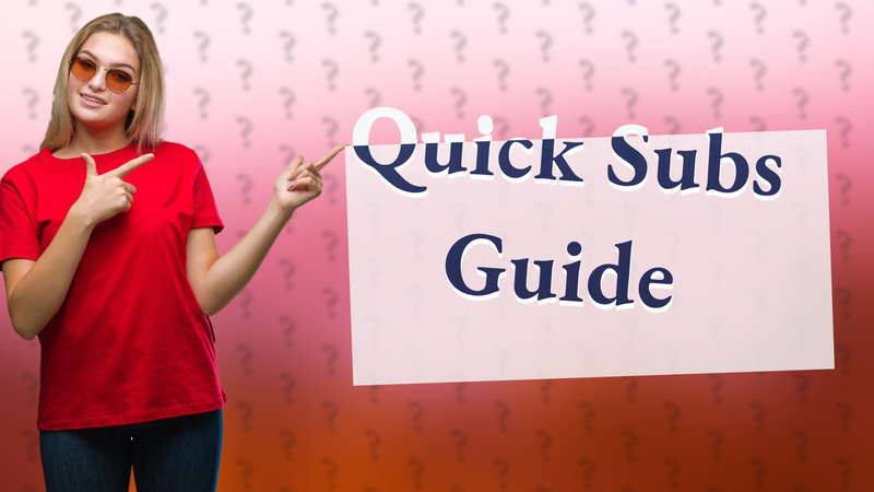 Quick Subs Guide