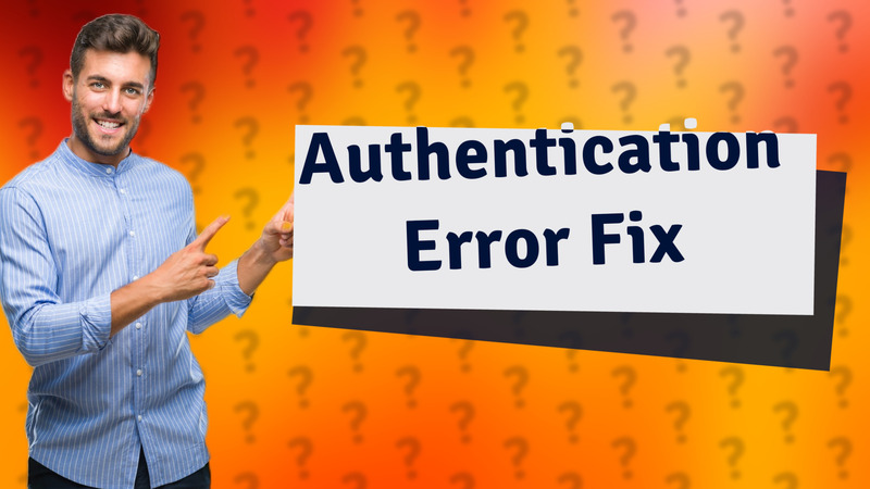 Authentication Error Fix