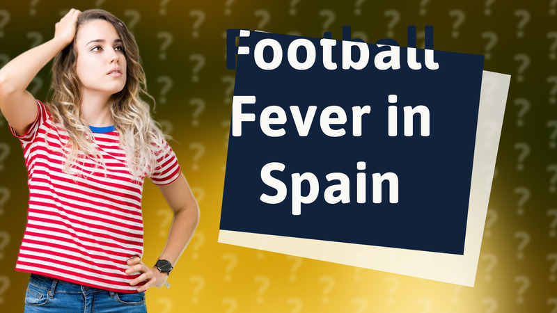 Football Fever in Spain