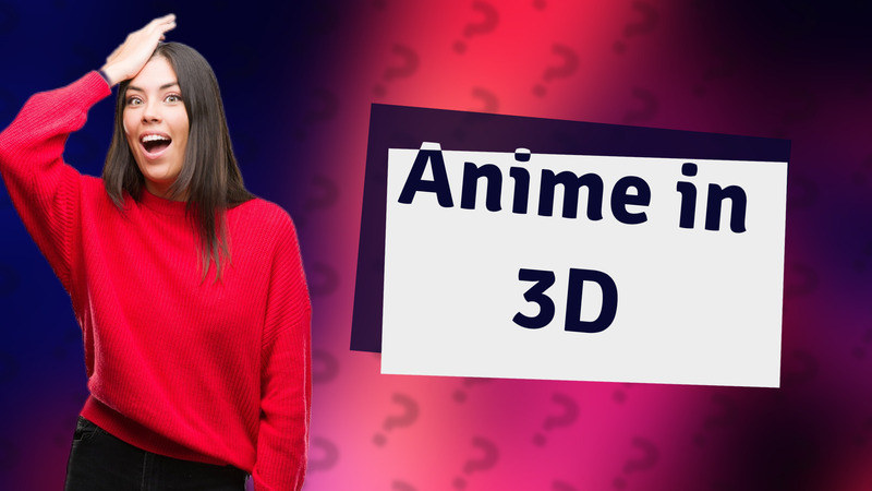 Anime in 3D