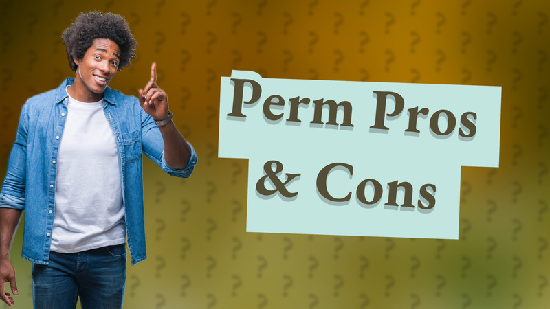 Perm Pros & Cons