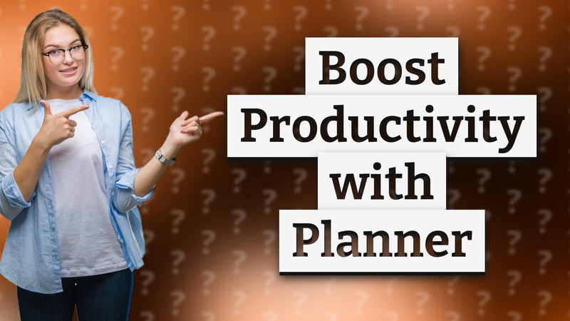 Boost Productivity with Planner
