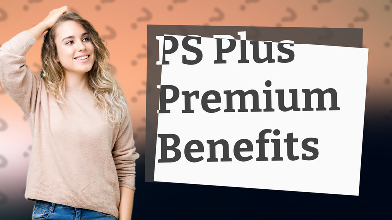 PS Plus Premium Benefits