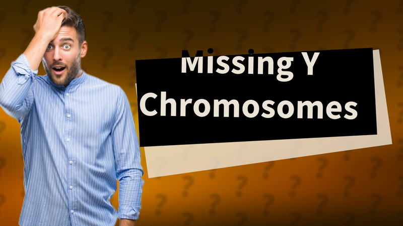 Missing Y Chromosomes