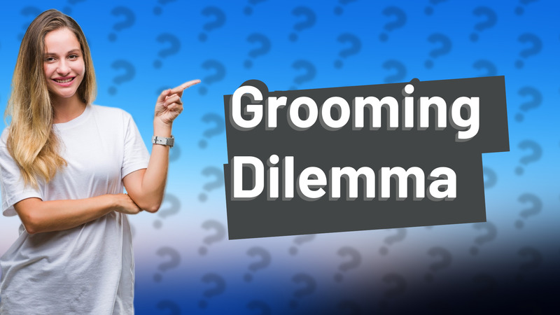 Grooming Dilemma