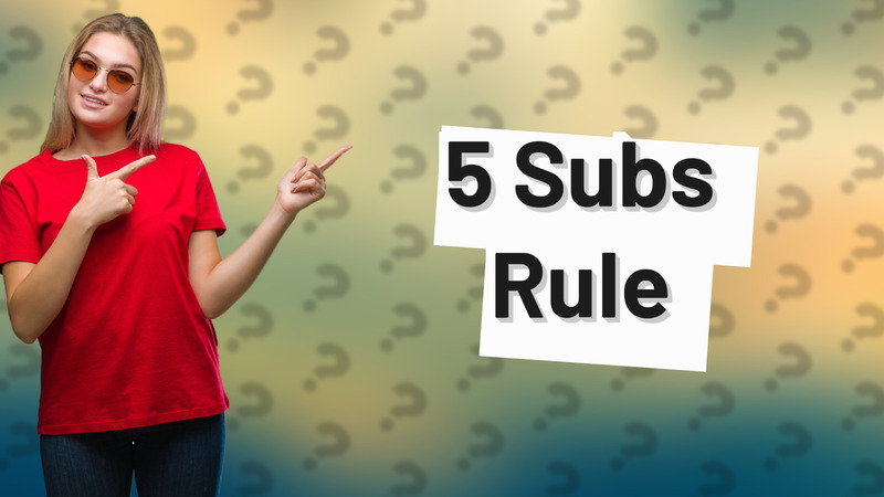 5 Subs Rule