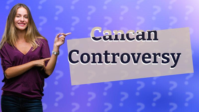 Cancan Controversy