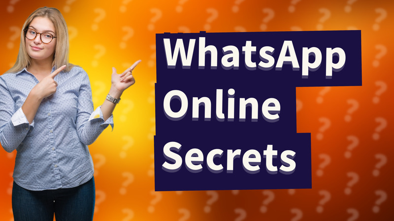 WhatsApp Online Secrets