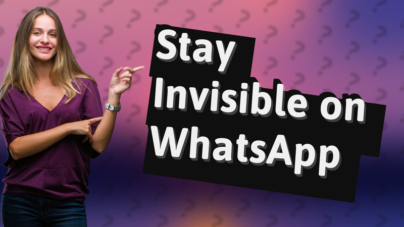 Stay Invisible on WhatsApp