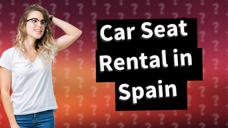 Car Seat Rental in Spain
