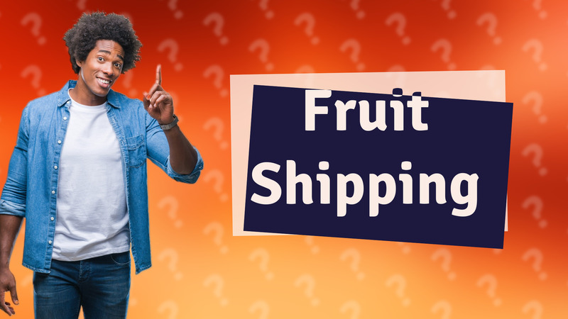 Fruit Shipping