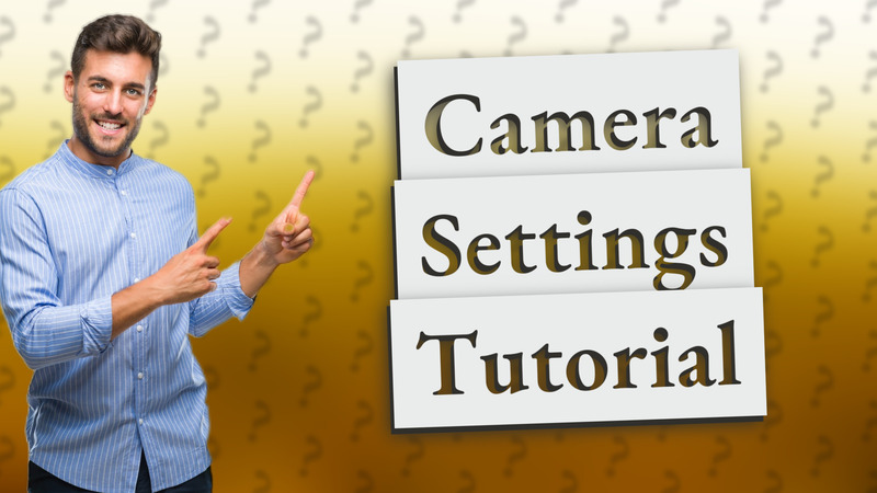 Camera Settings Tutorial