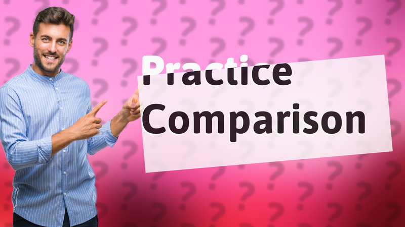 Practice Comparison