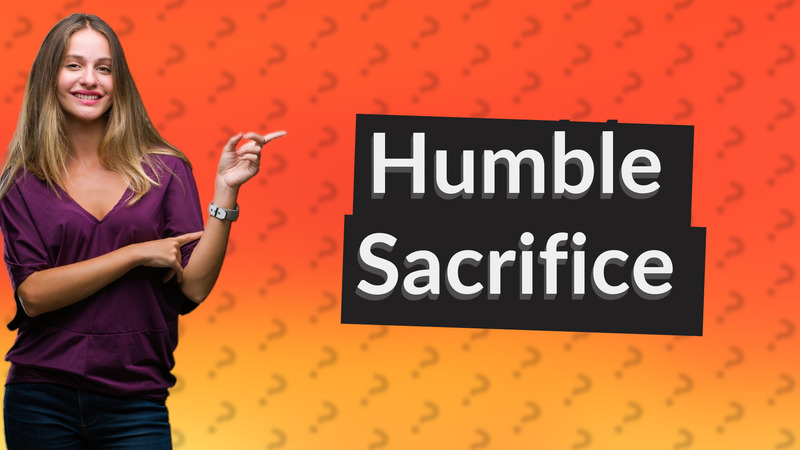Humble Sacrifice