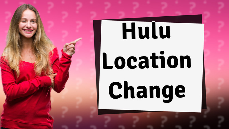 Hulu Location Change
