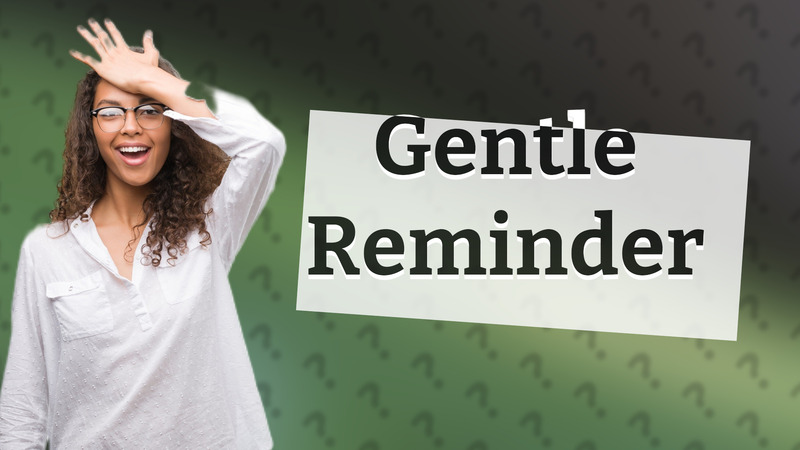 Gentle Reminder