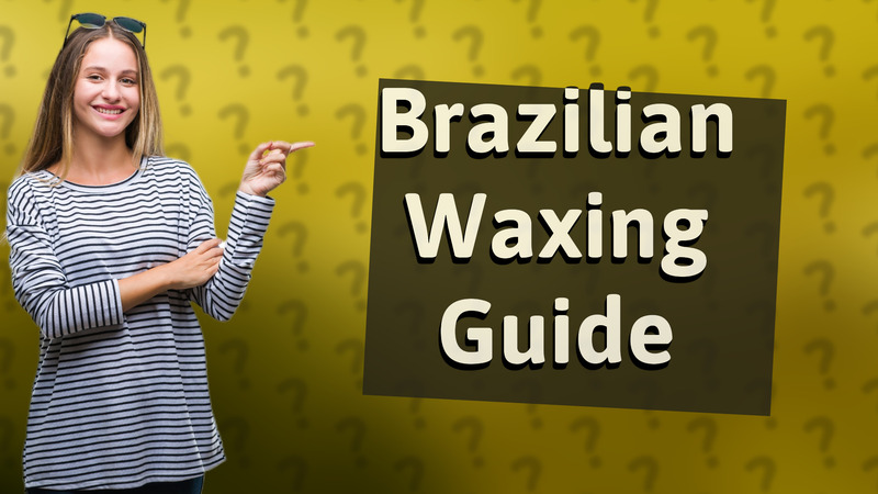 Brazilian Waxing Guide
