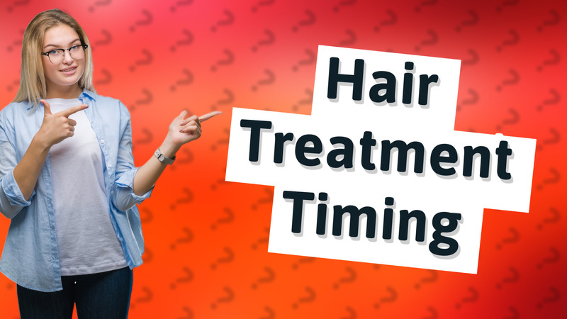 Hair Treatment Timing