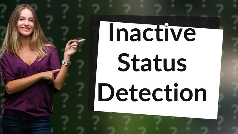 Inactive Status Detection