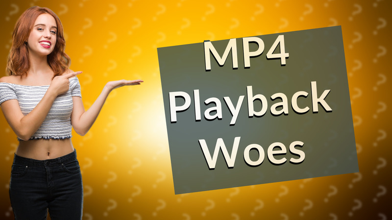 MP4 Playback Woes