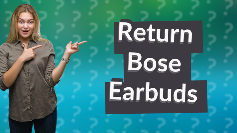 Return Bose Earbuds