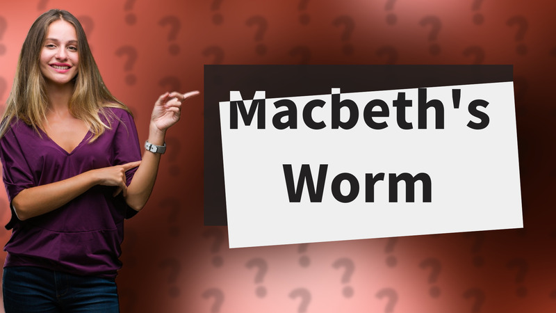 Macbeth's Worm