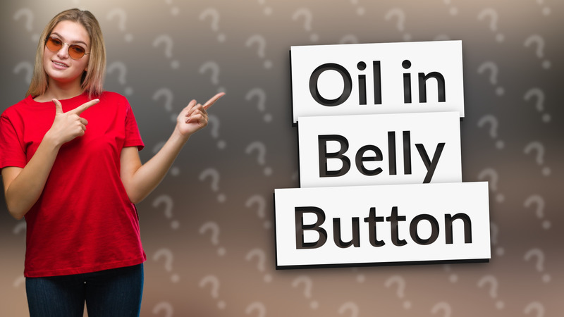 Oil in Belly Button