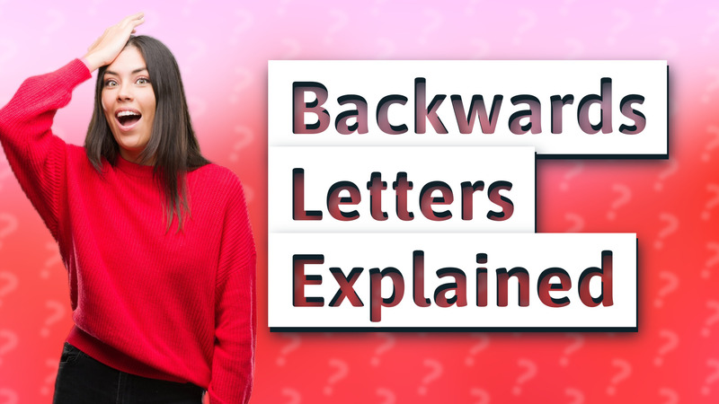 Backwards Letters Explained