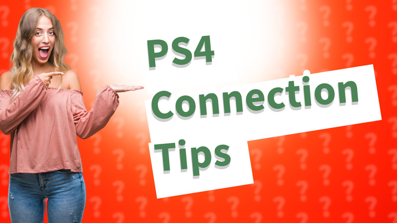 PS4 Connection Tips