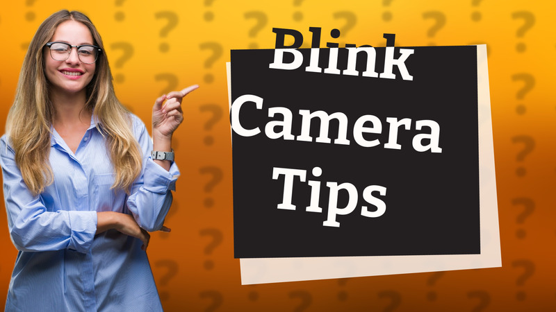 Blink Camera Tips