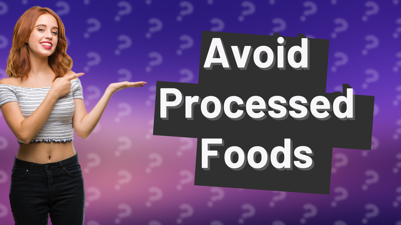 Avoid Processed Foods