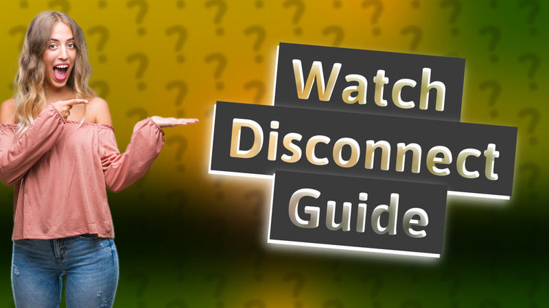 Watch Disconnect Guide
