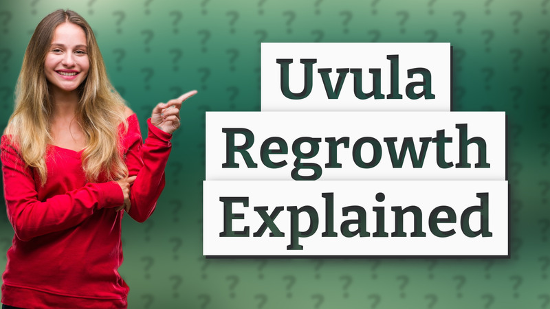 Uvula Regrowth Explained