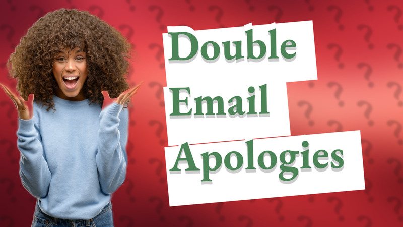 Double Email Apologies