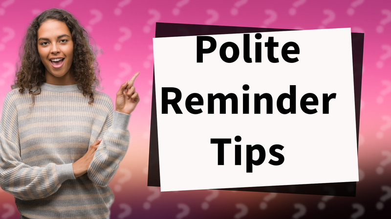 Polite Reminder Tips