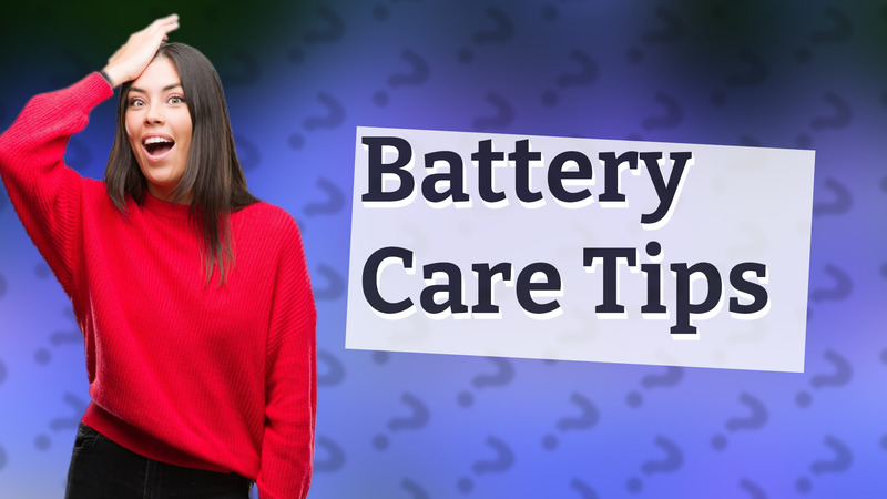 Battery Care Tips
