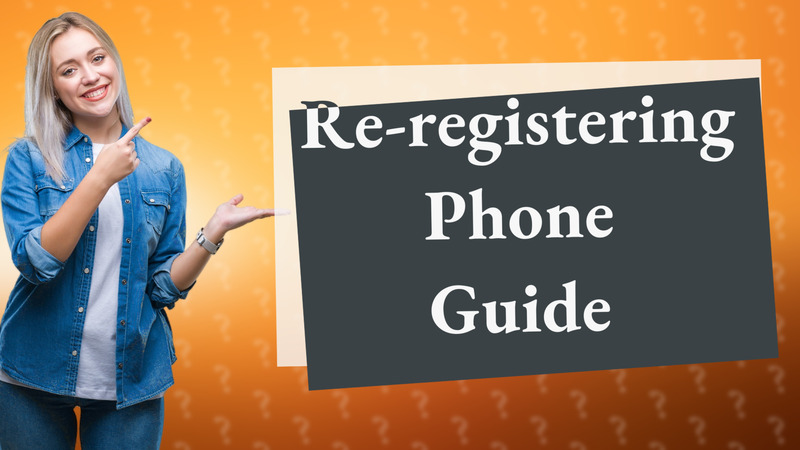 Re-registering Phone Guide
