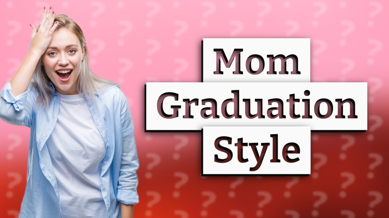 Mom Graduation Style