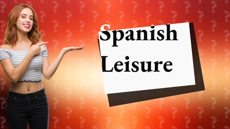 Spanish Leisure