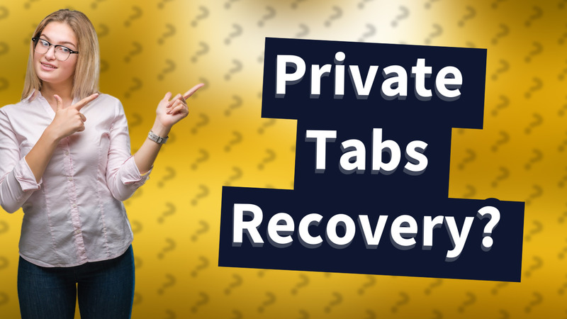 Private Tabs Recovery?