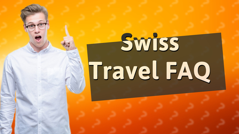Swiss Travel FAQ