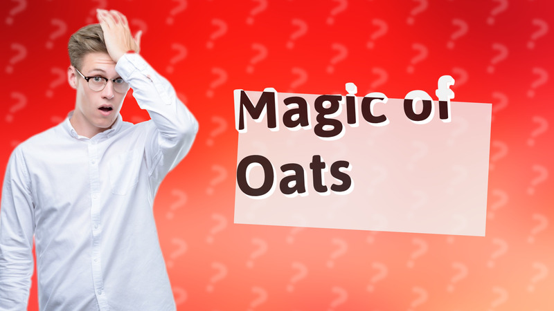 Magic of Oats