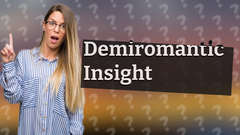 Demiromantic Insight