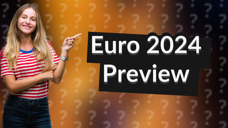 Euro 2024 Preview