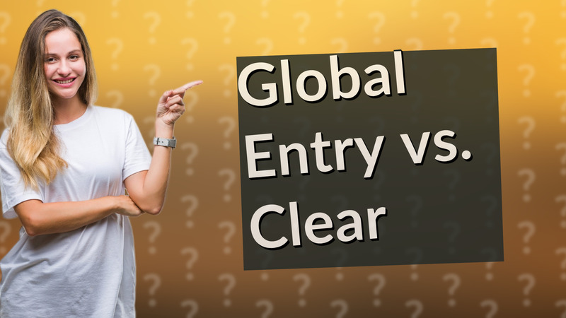 Global Entry vs. Clear