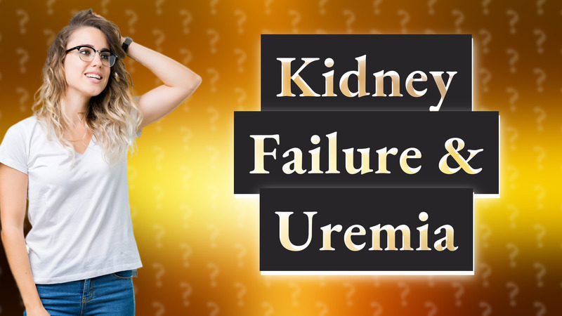 Kidney Failure & Uremia
