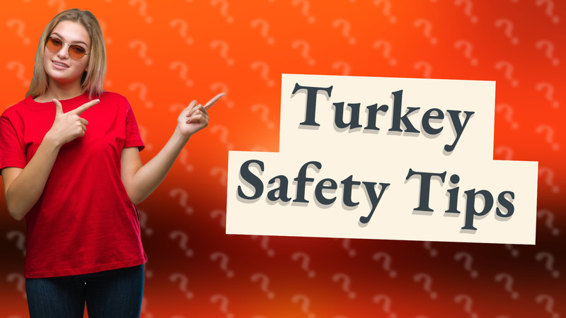 Turkey Safety Tips