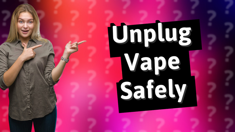 Unplug Vape Safely